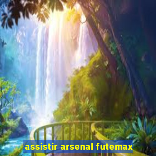 assistir arsenal futemax